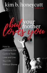 But Your Mother Loves You -  Kim B. Honeycutt