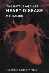 The Battle Against Heart Disease - Baldry, P. E.