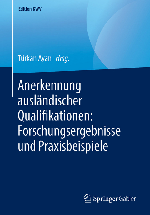 Anerkennung ausländischer Qualifikationen: Forschungsergebnisse und Praxisbeispiele - 