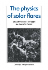 The Physics of Solar Flares - Tandberg-Hanssen, Einar; Emslie, A. Gordon