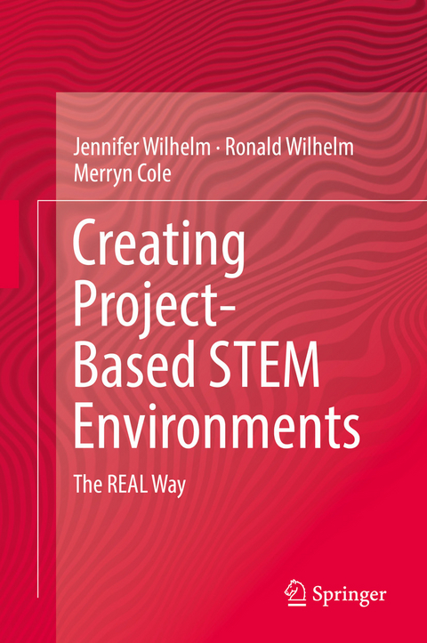 Creating Project-Based STEM Environments - Jennifer Wilhelm, Ronald Wilhelm, Merryn Cole