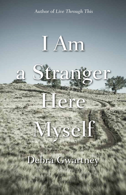 I Am a Stranger Here Myself -  Debra Gwartney