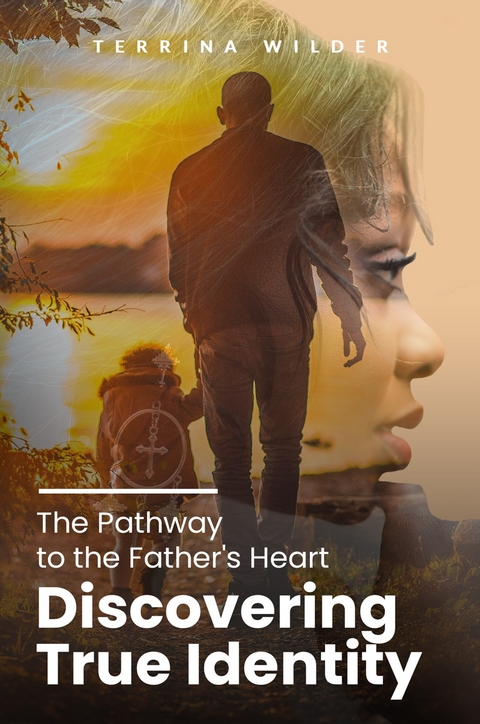 The Pathway to the Father's Heart - Terrina Wilder