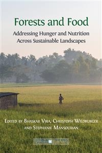 Forests and Food - Stephanie Mansourian (editor), Bhaskar Vira (editor), Christoph Wildburger (editor)