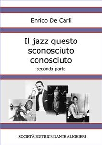 Il jazz questo sconosciuto conosciuto - Seconda parte - Enrico De Carli