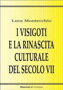 I Visigoti e la rinascita culturale del secolo VII - Luca Montecchio