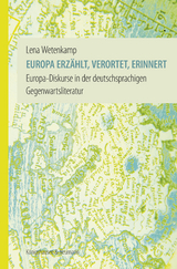 Europa erzählt, verortet, erinnert - Lena Wetenkamp