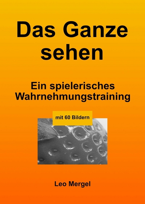 Das Ganze sehen - O. L. Mergel