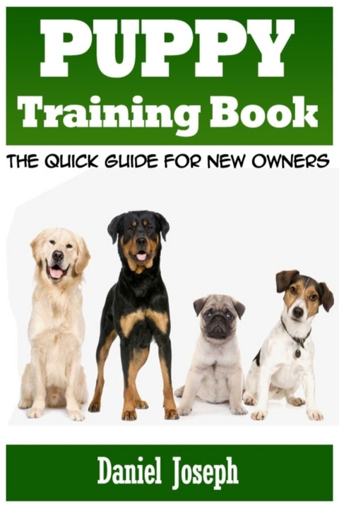 Puppy Training Book: The Quick Guide for New Owners -  Daniel JD Joseph