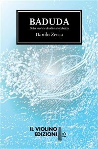 Baduda - Della morte e di altre sciocchezze - Danilo Zecca