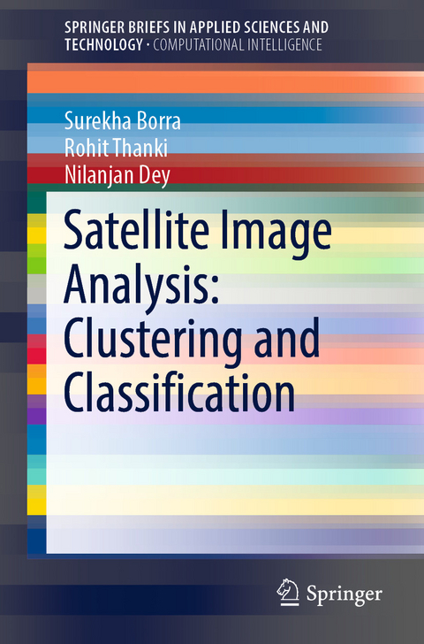 Satellite Image Analysis: Clustering and Classification -  Surekha Borra,  Nilanjan Dey,  Rohit Thanki