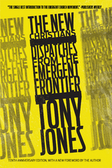 New Christians: Dispatches from the Emergent Frontier -  Tony Jones