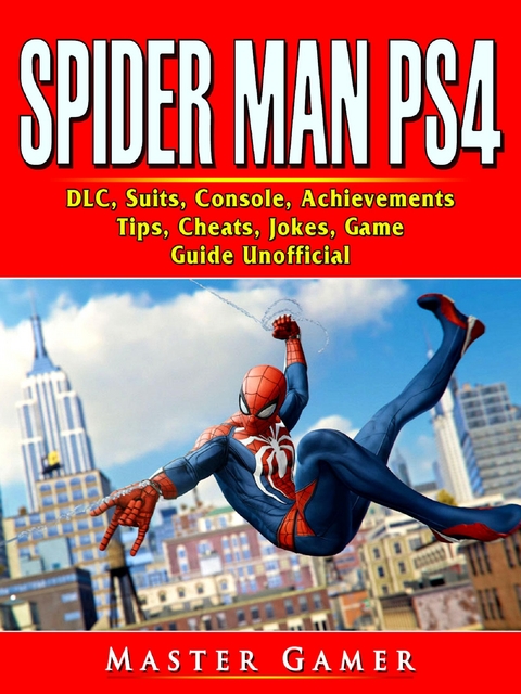 Spider Man PS4, DLC, Suits, Console, Achievements, Tips, Cheats, Jokes, Game Guide Unofficial -  Master Gamer