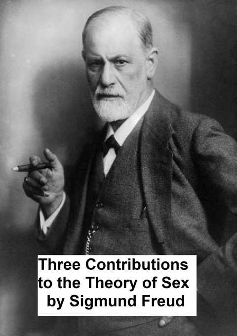 Three Contributions to the Theory of Sex - Sigmund Freud