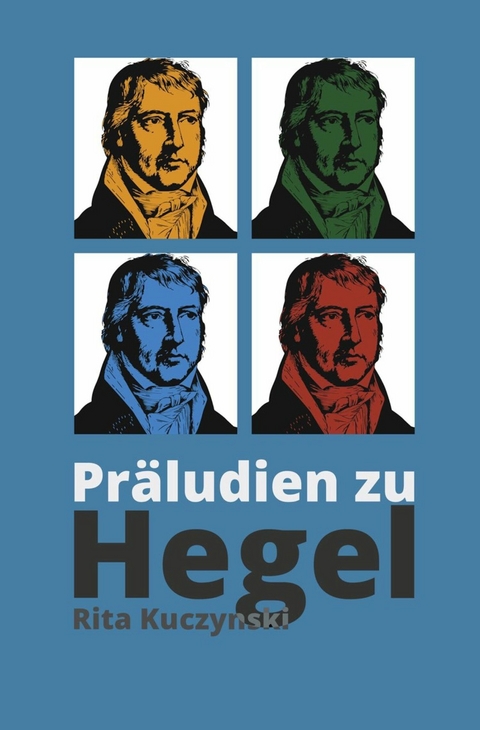 Präludien zu Hegel - Rita Kuczynski