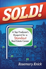 SOLD! A Top Producer's Blueprint for a Standout Real Estate Career - Rosemary Knick