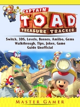 Captain Toad Treasure Tracker, Switch, 3DS, Levels, Bosses, Amiibo, Gems, Walkthrough, Tips, Jokes, Game Guide Unofficial -  Master Gamer