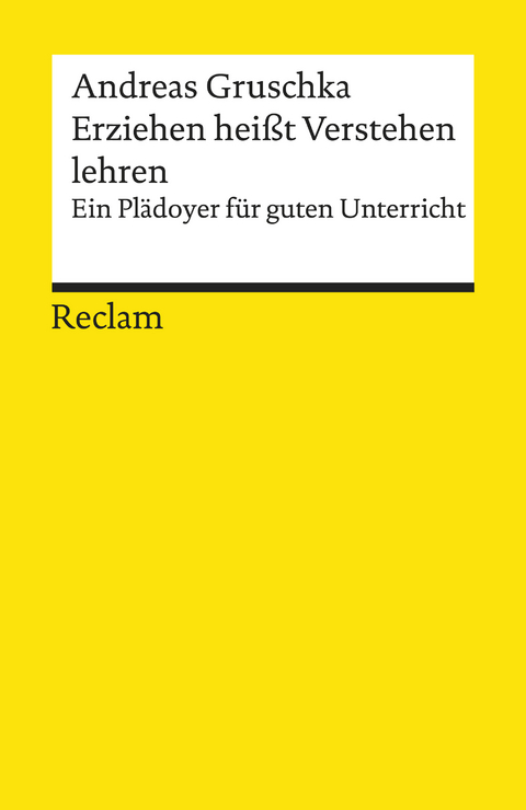 Erziehen heißt Verstehen lehren. Ein Plädoyer für guten Unterricht -  Andreas Gruschka