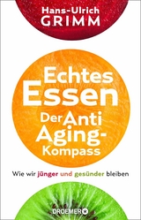 Echtes Essen. Der Anti-Aging-Kompass -  Hans-Ulrich Grimm