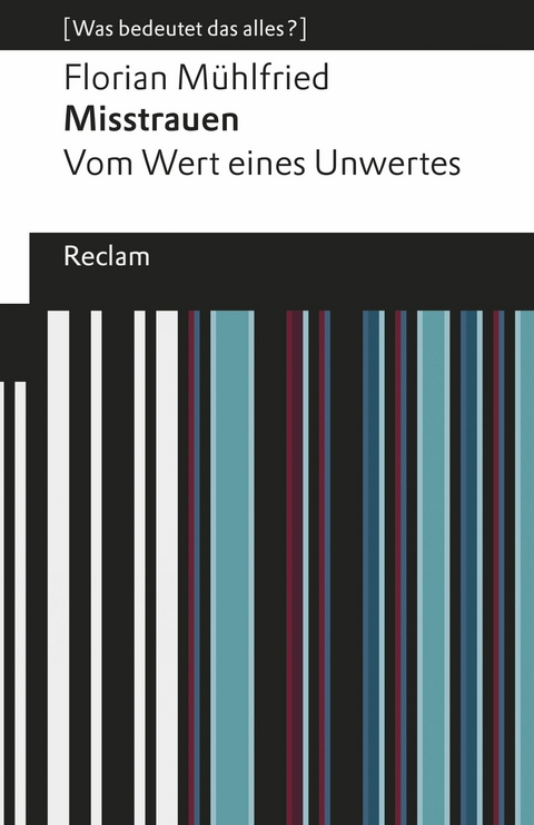 Misstrauen. Vom Wert eines Unwertes. [Was bedeutet das alles?] -  Florian Mühlfried