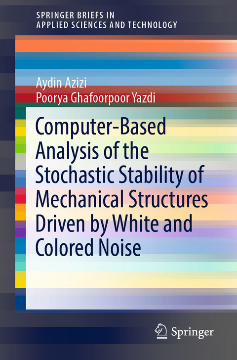 Computer-Based Analysis of the Stochastic Stability of Mechanical Structures Driven by White and Colored Noise - Aydin Azizi, Poorya Ghafoorpoor Yazdi