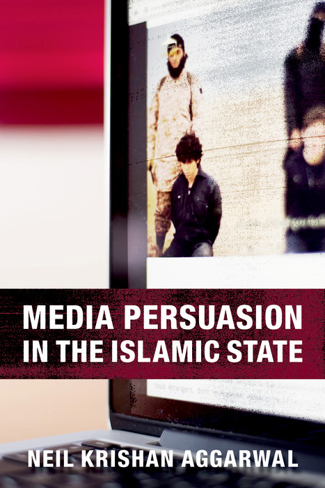 Media Persuasion in the Islamic State -  Neil Krishan Aggarwal