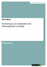 Ein Konzept zur Achtsamkeit für Führungskräfte im Alltag - Nora Wirtz