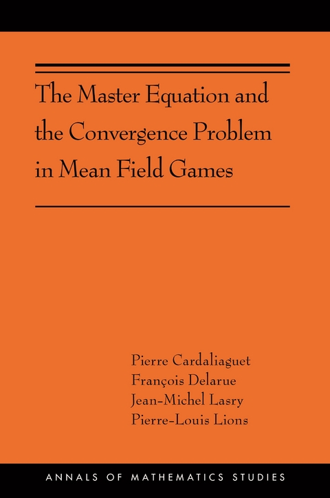 The Master Equation and the Convergence Problem in Mean Field Games - Pierre Cardaliaguet, François Delarue, Jean-Michel Lasry, Pierre-Louis Lions