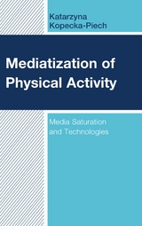 Mediatization of Physical Activity -  Katarzyna Kopecka-Piech