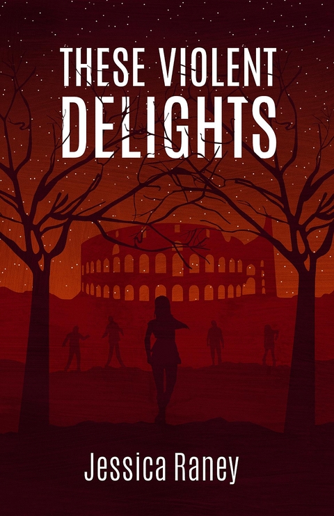 These Violent Delights - Jessica Raney