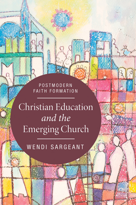 Christian Education and the Emerging Church - Wendi Sargeant