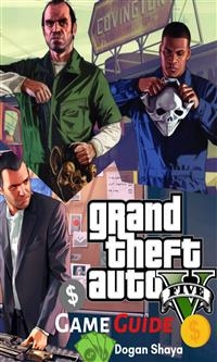 Grand Theft Auto V Game Guide - Dogan Shaya