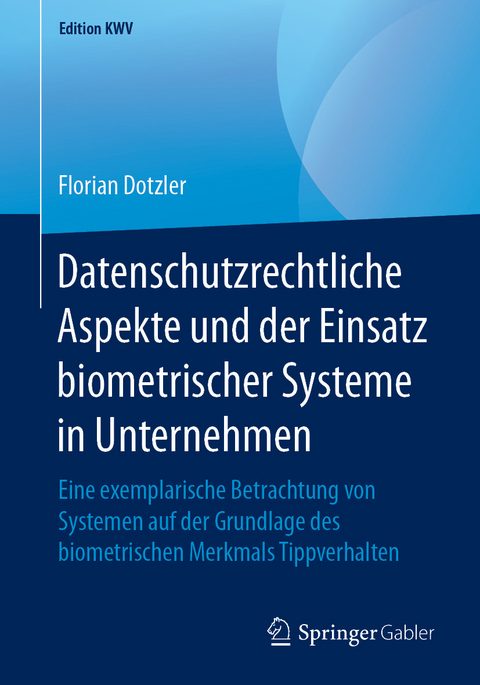 Datenschutzrechtliche Aspekte und der Einsatz biometrischer Systeme in Unternehmen - Florian Dotzler