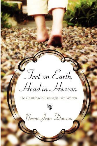 Feet on Earth, Head in Heaven -  Norma Jean Duncan