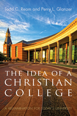 The Idea of a Christian College - Todd C. Ream, Perry L. Glanzer