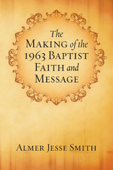 The Making of the 1963 Baptist Faith and Message - A. J. Smith