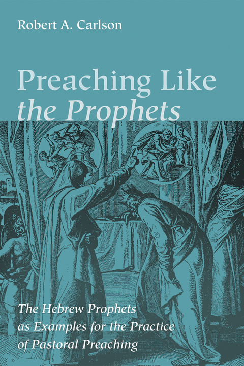 Preaching Like the Prophets -  Robert A. Carlson