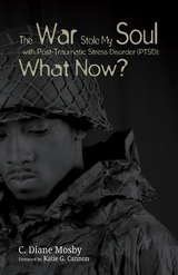 The War Stole My Soul with Post-Traumatic Stress Disorder (PTSD): What Now? - C. Diane Mosby