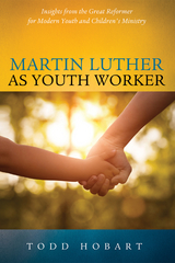 Martin Luther as Youth Worker -  Todd Hobart