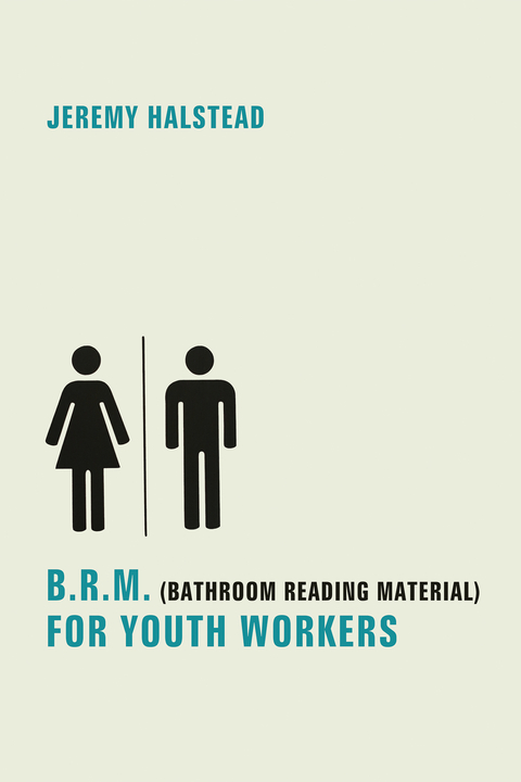 B.R.M. (Bathroom Reading Material) for Youth Workers -  Jeremy Halstead