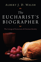 Eucharist's Biographer -  Albert J.D. Walsh