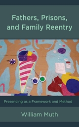 Fathers, Prisons, and Family Reentry -  William Muth