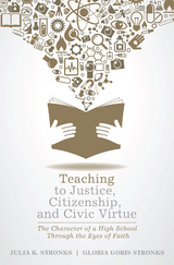 Teaching to Justice, Citizenship, and Civic Virtue -  Gloria Goris Stronks,  Julia K. Stronks