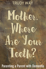 Mother, Where Are Your Teeth? -  Trudy Way