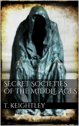 Secret Societies of the Middle Ages - Thomas Keightley