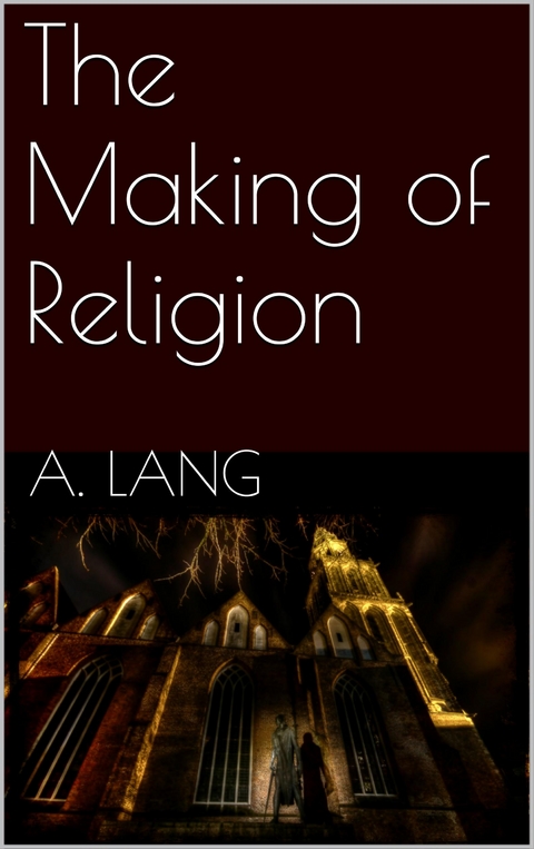 The Making of Religion - Andrew Lang