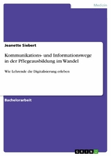 Kommunikations- und Informationswege in der Pflegeausbildung im Wandel - Jeanette Siebert