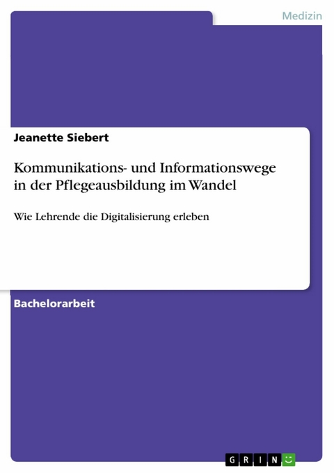 Kommunikations- und Informationswege in der Pflegeausbildung im Wandel - Jeanette Siebert