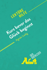 Kurz bevor das Glück beginnt von Agnès Ledig (Lektürehilfe) -  Lucile Lhoste,  derQuerleser