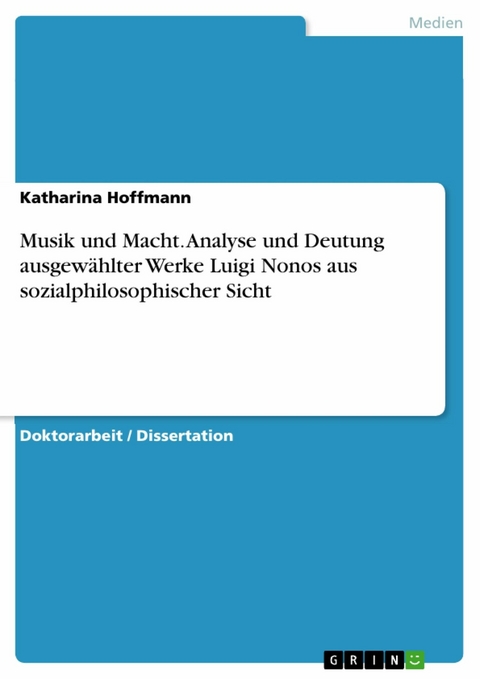 Musik und Macht. Analyse und Deutung ausgewählter Werke Luigi Nonos aus sozialphilosophischer Sicht -  Katharina Hoffmann